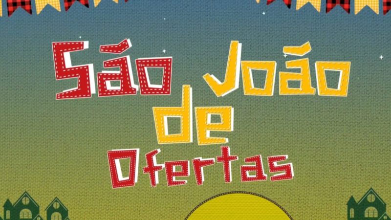 Aproveite as ofertas de verdade do São João do Armazém Paraíba de Piripiri!