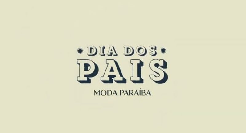 Aproveite as ofertas e facilidades da promoção Dia dos Pais – Moda Paraíba e presenteie o seu herói!