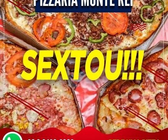 SEXTOU! Hoje é Dia de pizza na Pizzaria Monte Rei com o melhor sabor e qualidade!
