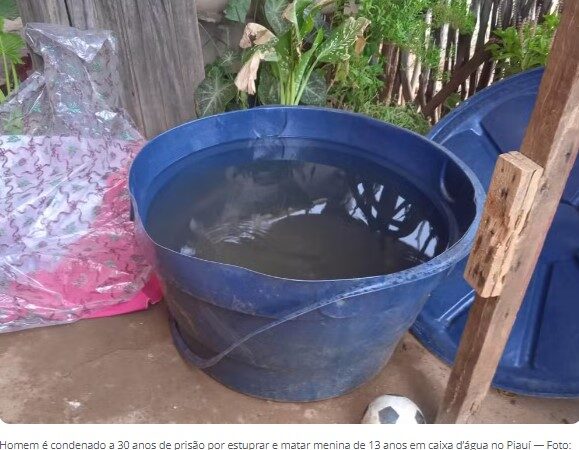 Homem é condenado a 30 anos de prisão por estuprar e matar menina de 13 anos em caixa d’água no Piauí